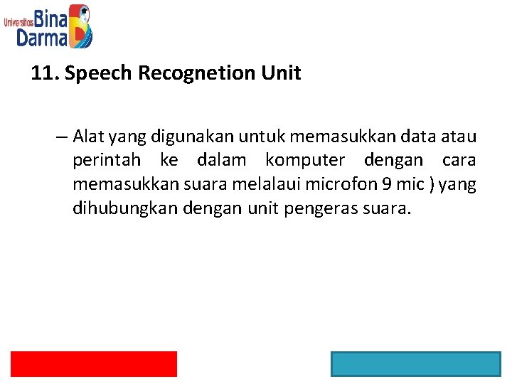 11. Speech Recognetion Unit – Alat yang digunakan untuk memasukkan data atau perintah ke