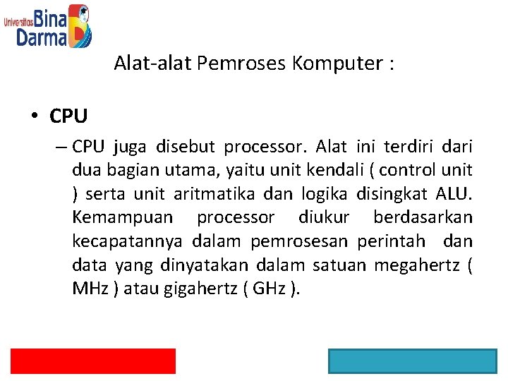 Alat-alat Pemroses Komputer : • CPU – CPU juga disebut processor. Alat ini terdiri