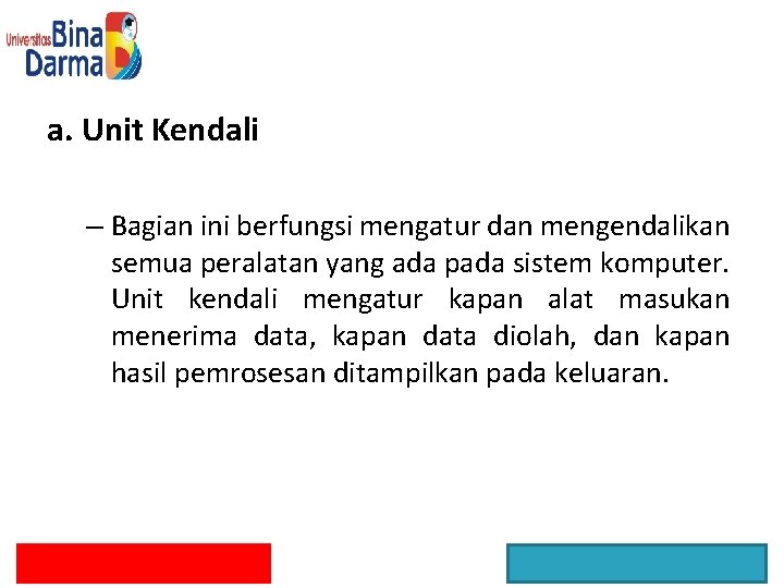 a. Unit Kendali – Bagian ini berfungsi mengatur dan mengendalikan semua peralatan yang ada