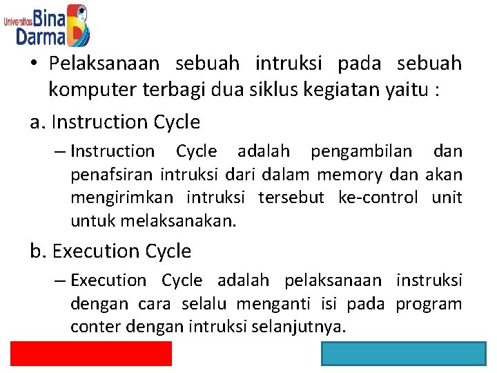  • Pelaksanaan sebuah intruksi pada sebuah komputer terbagi dua siklus kegiatan yaitu :