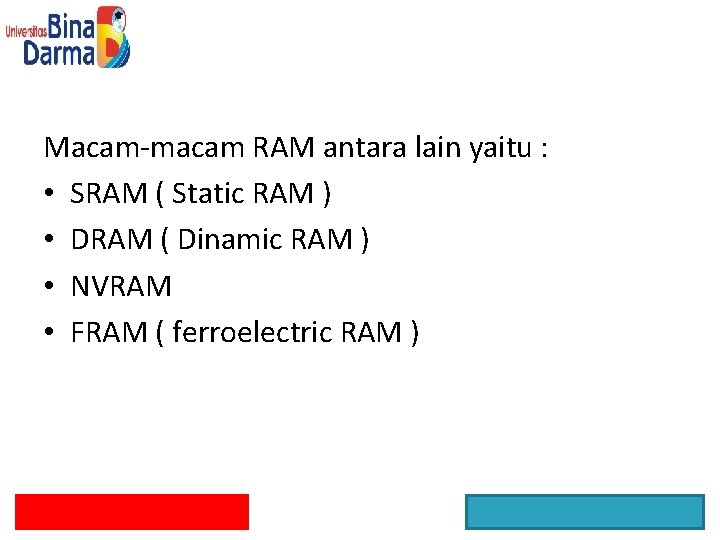 Macam-macam RAM antara lain yaitu : • SRAM ( Static RAM ) • DRAM