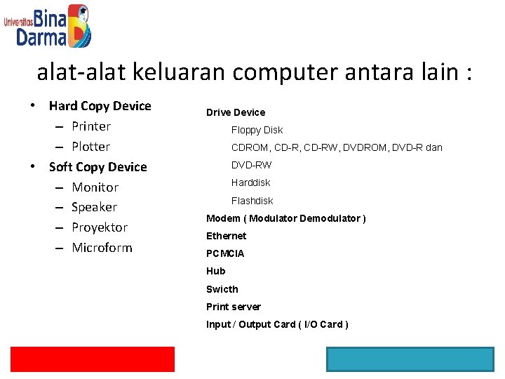 alat-alat keluaran computer antara lain : • Hard Copy Device – Printer – Plotter
