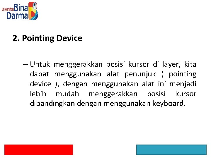 2. Pointing Device – Untuk menggerakkan posisi kursor di layer, kita dapat menggunakan alat