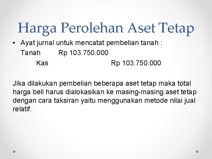 Harga Perolehan Aset Tetap • Ayat jurnal untuk mencatat pembelian tanah : Tanah Rp