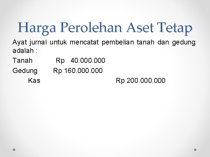 Harga Perolehan Aset Tetap Ayat jurnal untuk mencatat pembelian tanah dan gedung adalah :