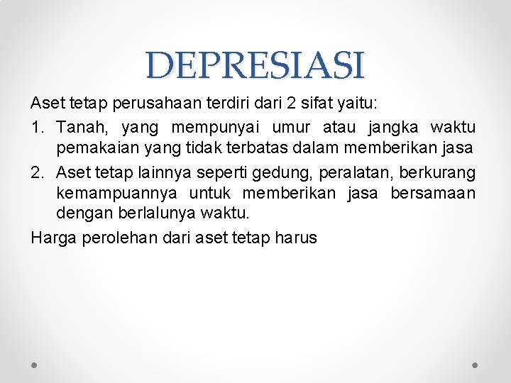 DEPRESIASI Aset tetap perusahaan terdiri dari 2 sifat yaitu: 1. Tanah, yang mempunyai umur