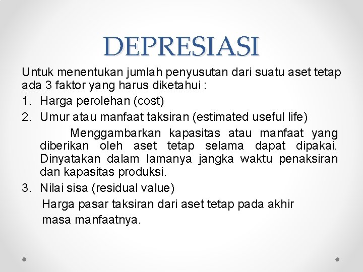 DEPRESIASI Untuk menentukan jumlah penyusutan dari suatu aset tetap ada 3 faktor yang harus