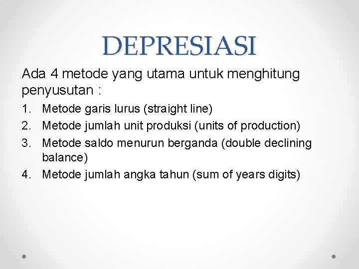 DEPRESIASI Ada 4 metode yang utama untuk menghitung penyusutan : 1. Metode garis lurus