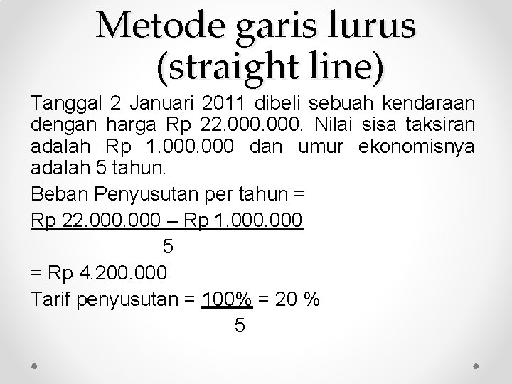 Metode garis lurus (straight line) Tanggal 2 Januari 2011 dibeli sebuah kendaraan dengan harga