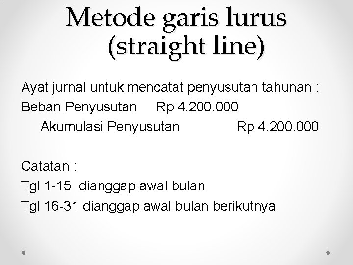 Metode garis lurus (straight line) Ayat jurnal untuk mencatat penyusutan tahunan : Beban Penyusutan