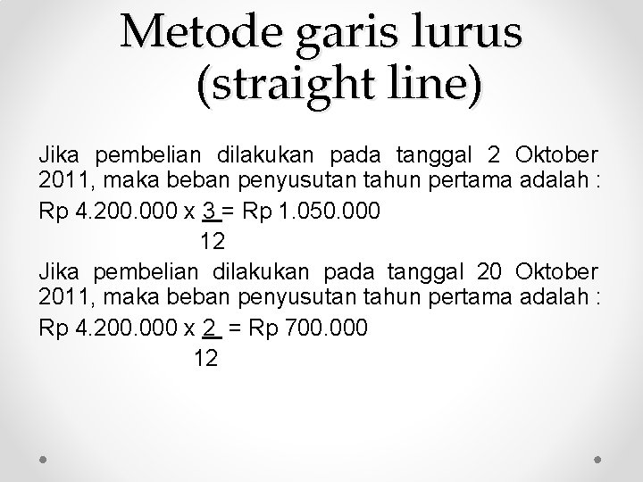 Metode garis lurus (straight line) Jika pembelian dilakukan pada tanggal 2 Oktober 2011, maka