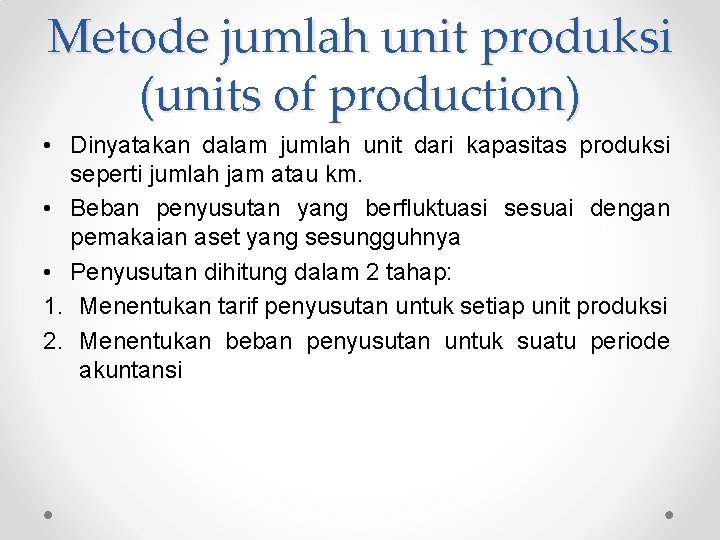 Metode jumlah unit produksi (units of production) • Dinyatakan dalam jumlah unit dari kapasitas