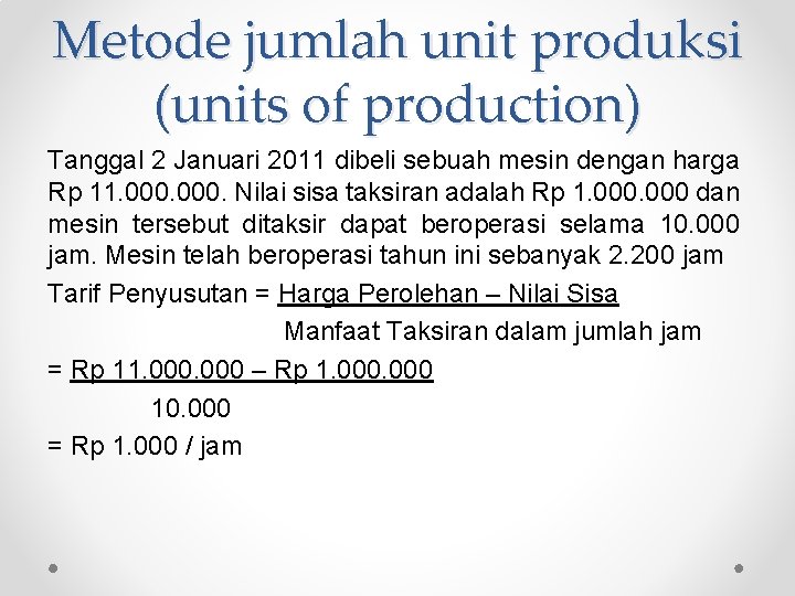 Metode jumlah unit produksi (units of production) Tanggal 2 Januari 2011 dibeli sebuah mesin