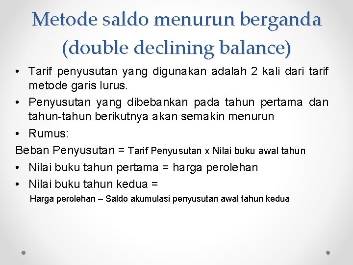 Metode saldo menurun berganda (double declining balance) • Tarif penyusutan yang digunakan adalah 2