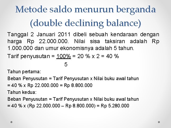 Metode saldo menurun berganda (double declining balance) Tanggal 2 Januari 2011 dibeli sebuah kendaraan