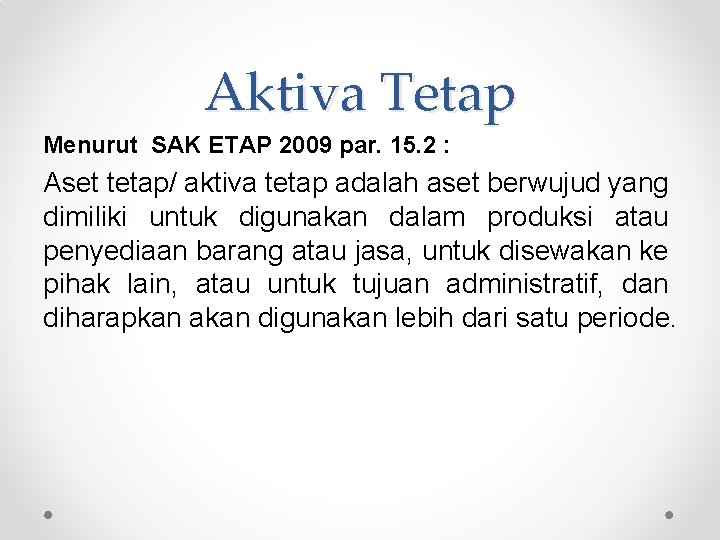 Aktiva Tetap Menurut SAK ETAP 2009 par. 15. 2 : Aset tetap/ aktiva tetap