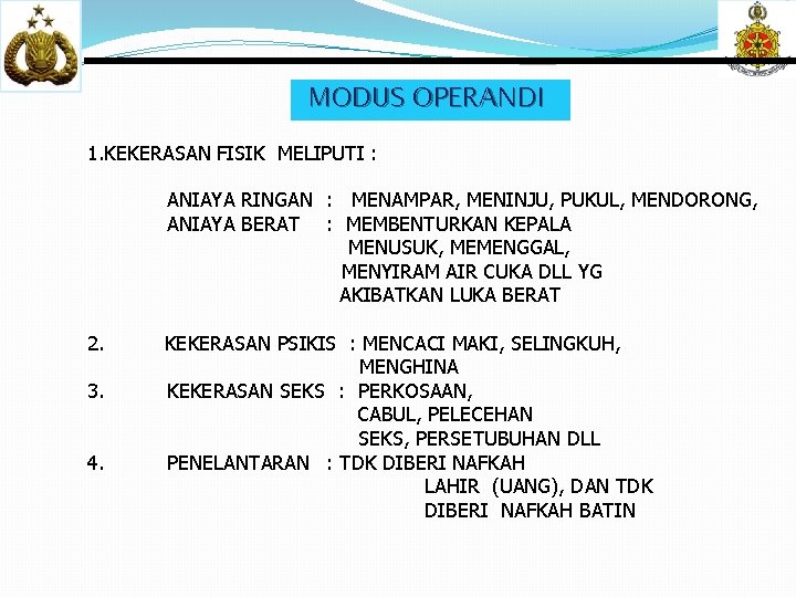 MODUS OPERANDI 1. KEKERASAN FISIK MELIPUTI : ANIAYA RINGAN : MENAMPAR, MENINJU, PUKUL, MENDORONG,