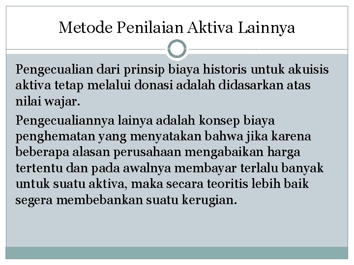 Metode Penilaian Aktiva Lainnya Pengecualian dari prinsip biaya historis untuk akuisis aktiva tetap melalui