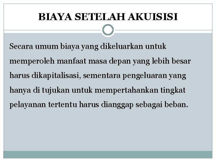 BIAYA SETELAH AKUISISI Secara umum biaya yang dikeluarkan untuk memperoleh manfaat masa depan yang