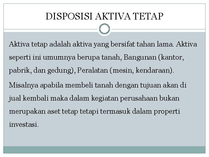 DISPOSISI AKTIVA TETAP Aktiva tetap adalah aktiva yang bersifat tahan lama. Aktiva seperti ini