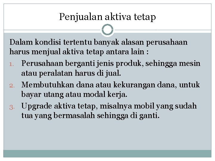 Penjualan aktiva tetap Dalam kondisi tertentu banyak alasan perusahaan harus menjual aktiva tetap antara