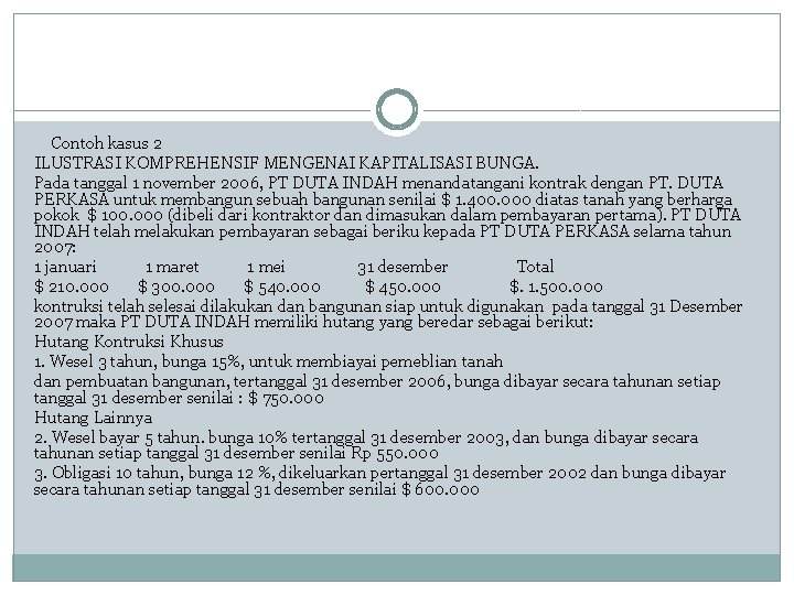  Contoh kasus 2 ILUSTRASI KOMPREHENSIF MENGENAI KAPITALISASI BUNGA. Pada tanggal 1 november 2006, PT