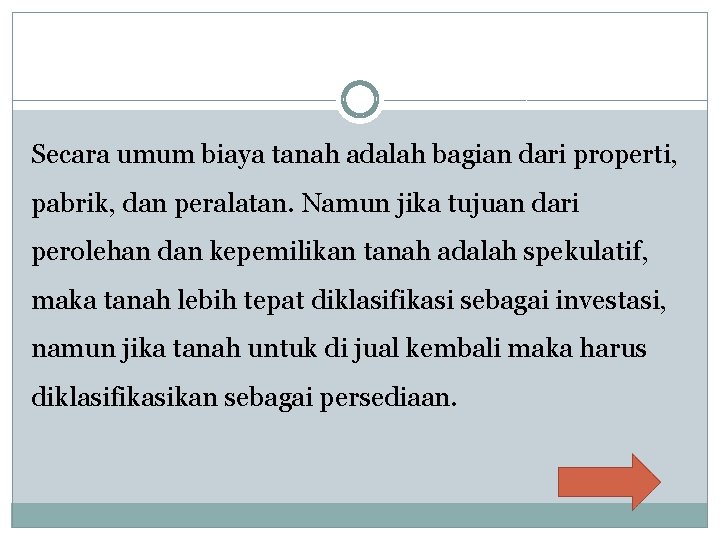 Secara umum biaya tanah adalah bagian dari properti, pabrik, dan peralatan. Namun jika tujuan