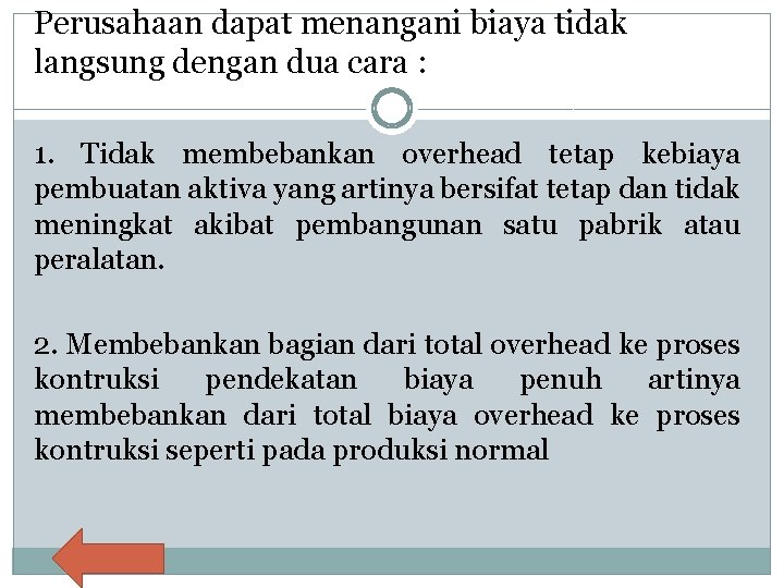 Perusahaan dapat menangani biaya tidak langsung dengan dua cara : 1. Tidak membebankan overhead