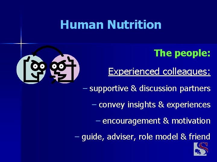 Human Nutrition The people: Experienced colleagues: – supportive & discussion partners – convey insights