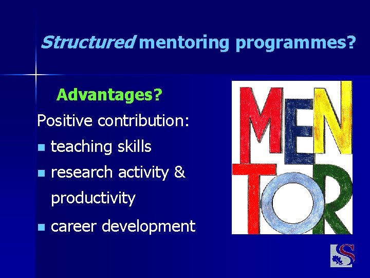 Structured mentoring programmes? Advantages? Positive contribution: n teaching skills n research activity & productivity