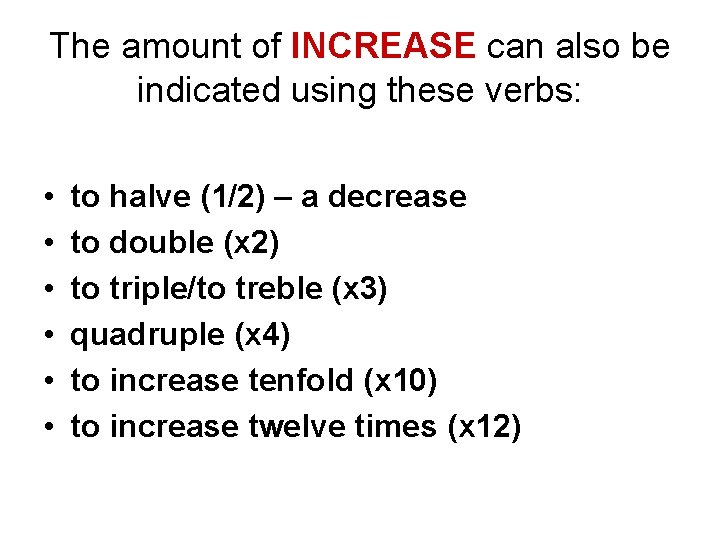 The amount of INCREASE can also be indicated using these verbs: • • •