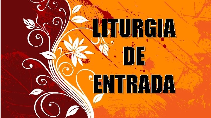 LITURGIA DE ENTRADA 