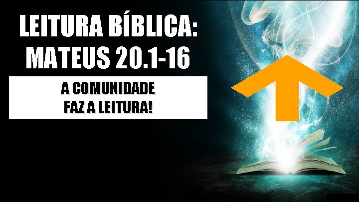 LEITURA BÍBLICA: MATEUS 20. 1 -16 A COMUNIDADE FAZ A LEITURA! 