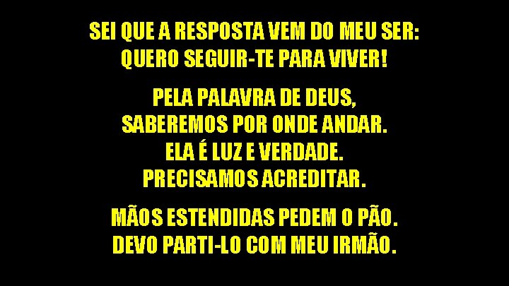 SEI QUE A RESPOSTA VEM DO MEU SER: QUERO SEGUIR-TE PARA VIVER! PELA PALAVRA