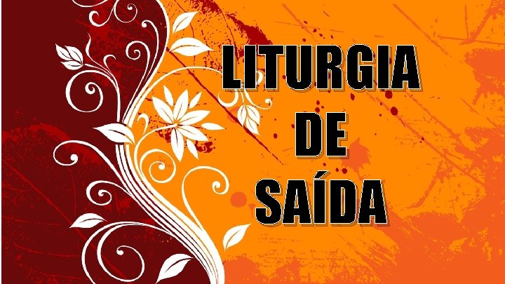 LITURGIA DE SAÍDA 