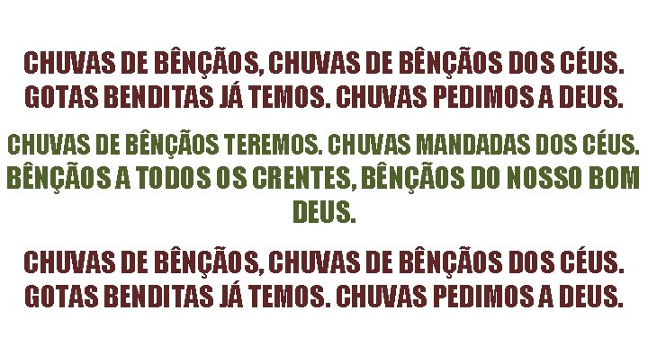 CHUVAS DE BÊNÇÃOS, CHUVAS DE BÊNÇÃOS DOS CÉUS. GOTAS BENDITAS JÁ TEMOS. CHUVAS PEDIMOS