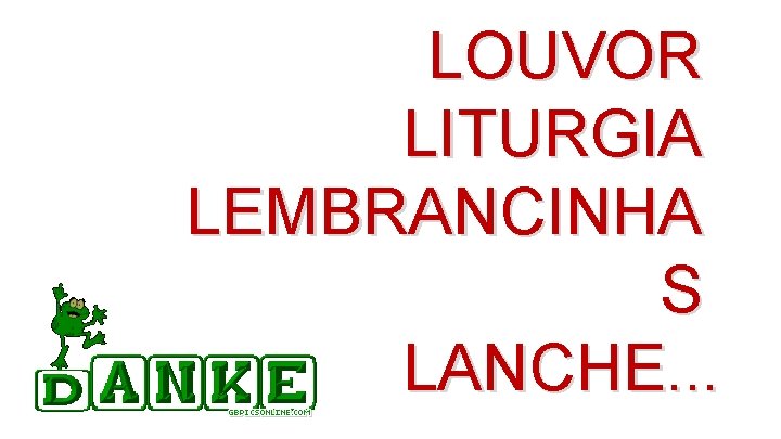 LOUVOR LITURGIA LEMBRANCINHA S LANCHE. . . 