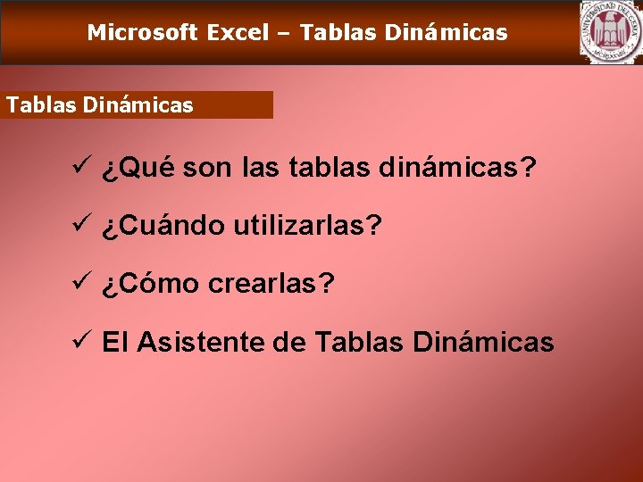 Microsoft Excel – Tablas Dinámicas ü ¿Qué son las tablas dinámicas? ü ¿Cuándo utilizarlas?