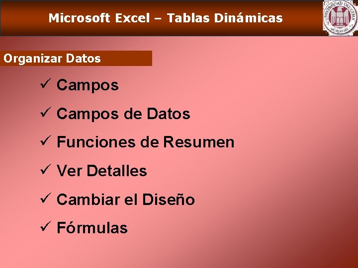 Microsoft Excel – Tablas Dinámicas Organizar Datos ü Campos de Datos ü Funciones de