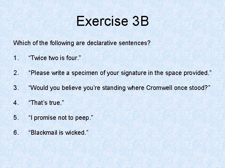 Exercise 3 B Which of the following are declarative sentences? 1. “Twice two is
