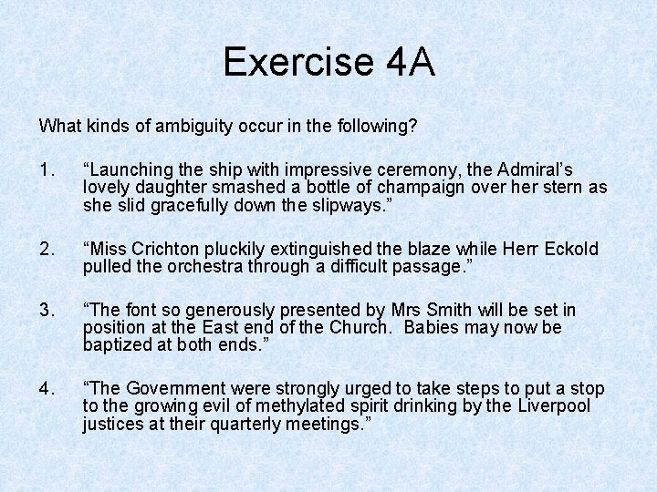 Exercise 4 A What kinds of ambiguity occur in the following? 1. “Launching the