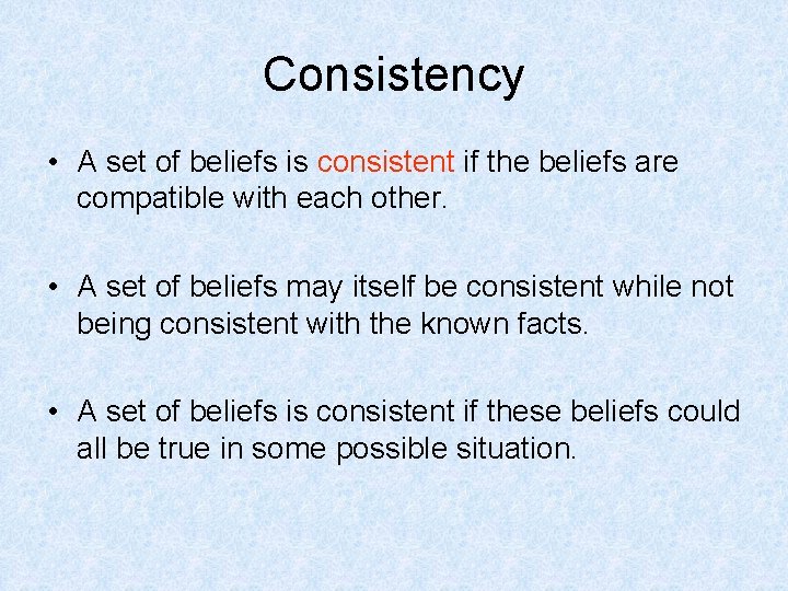 Consistency • A set of beliefs is consistent if the beliefs are compatible with