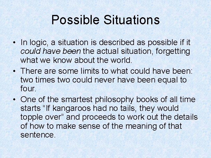 Possible Situations • In logic, a situation is described as possible if it could