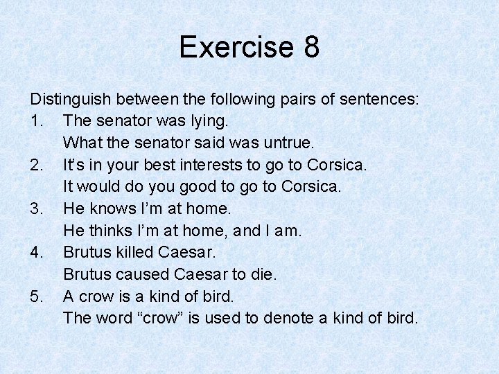 Exercise 8 Distinguish between the following pairs of sentences: 1. The senator was lying.