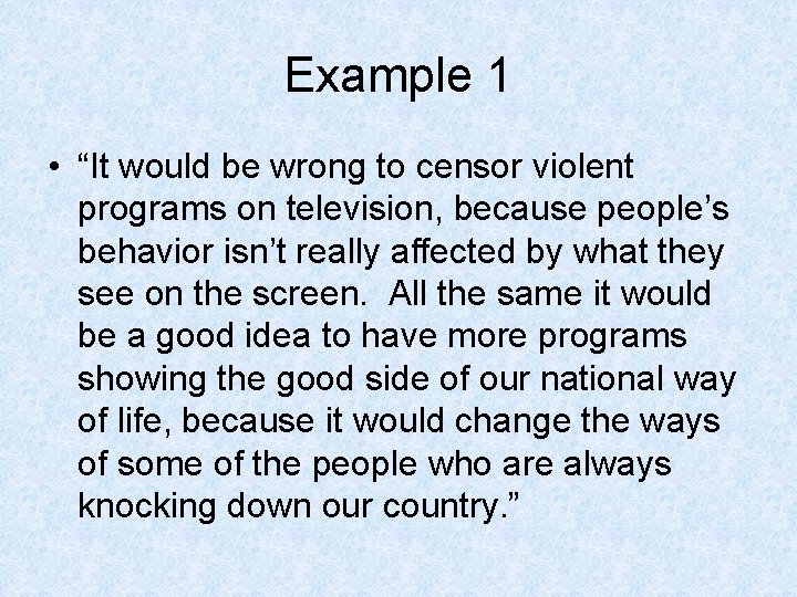 Example 1 • “It would be wrong to censor violent programs on television, because