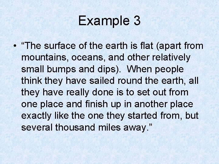 Example 3 • “The surface of the earth is flat (apart from mountains, oceans,
