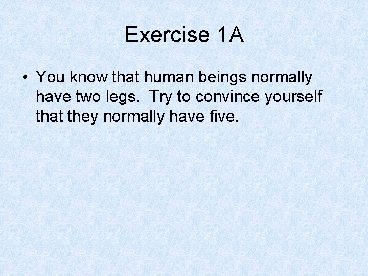 Exercise 1 A • You know that human beings normally have two legs. Try