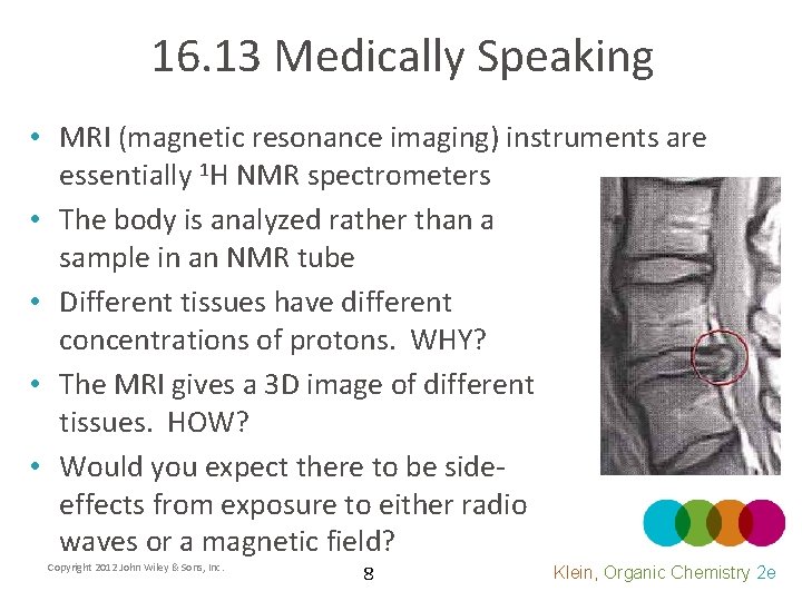 16. 13 Medically Speaking • MRI (magnetic resonance imaging) instruments are essentially 1 H