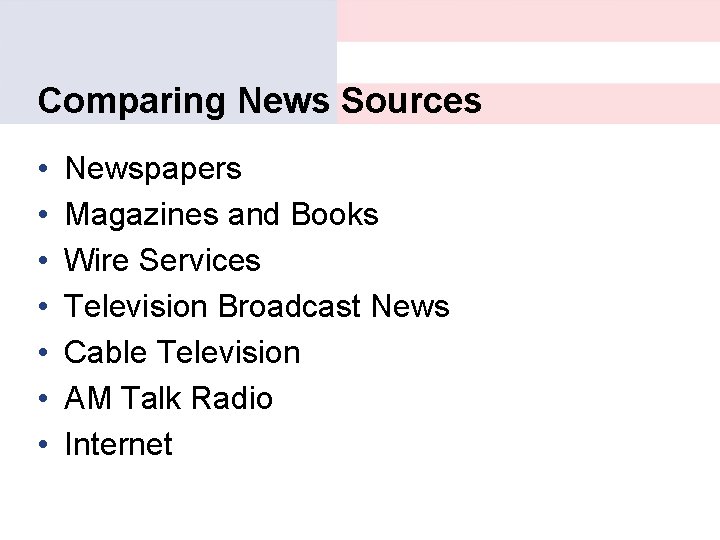 Comparing News Sources • • Newspapers Magazines and Books Wire Services Television Broadcast News