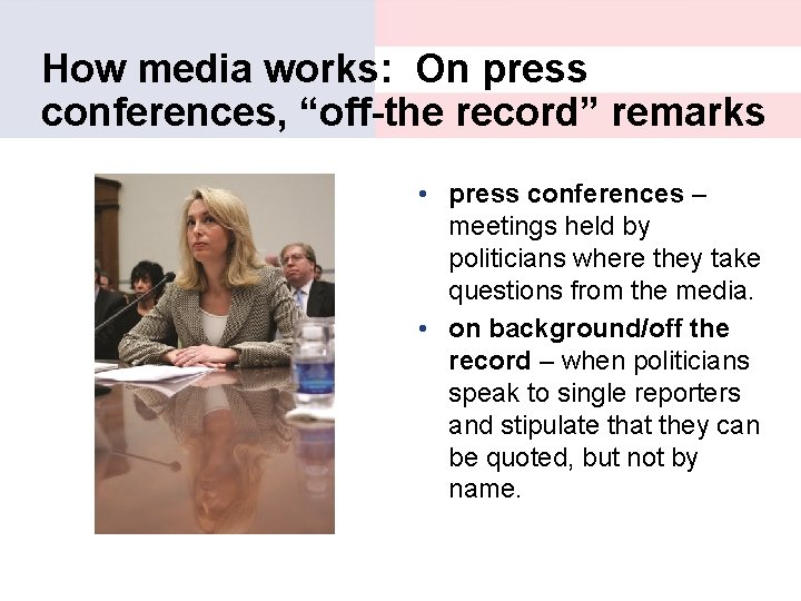 How media works: On press conferences, “off-the record” remarks • press conferences – meetings